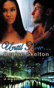Title: Until Now..., Author: Denise Skelton