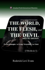 Title: The World, The Flesh, and The Devil Deluxe Edition (3 Books in 1): Practical Insights to Living Victoriously in Christ, Author: Roderick L. Evans