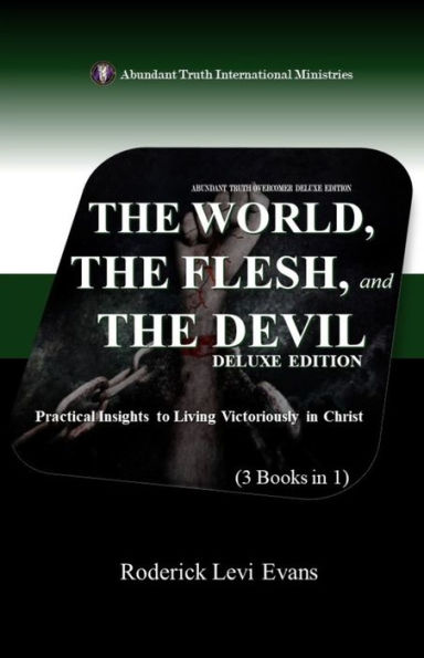 The World, The Flesh, and The Devil Deluxe Edition (3 Books in 1): Practical Insights to Living Victoriously in Christ