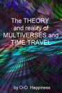 The Theory and Reality of Multiverses and Time Travel