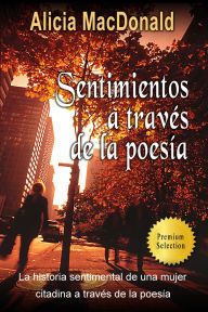 Title: Sentimientos a través de la poesía, Author: Alicia MacDonald