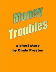 Title: Money Troubles, Author: Cindy Preston