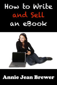 Title: How to Write and Sell an Ebook, Author: Annie Jean Brewer