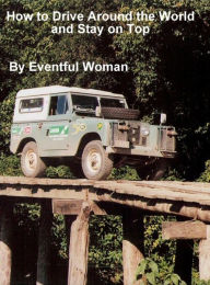 Title: How to Drive Around the World and Stay on Top, Author: Eventful Woman