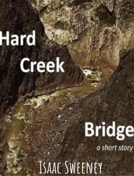 Hard Creek Bridge: a short story