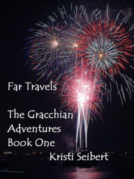 Title: Far Travels, The Gracchian Adventures, Book One, Author: Kristi Seibert