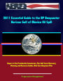 2011 Essential Guide to the BP Deepwater Horizon Gulf of Mexico Oil Spill: Report of the Presidential Commission, Plus Gulf Coast Recovery Planning and Resource Guides, Bird Care Response Plan