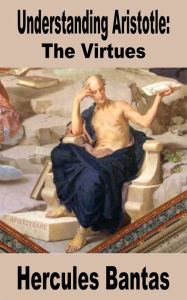 Title: Understanding Aristotle: The Virtues, Author: Hercules Bantas