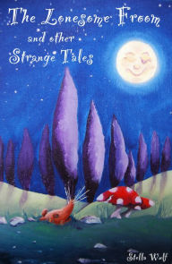 Title: The Lonesome Froom and Other Strange Tales, Author: Stella Wulf