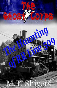 Title: The Haunting of RR Line 509: The Ghost Corps, Author: M.T. Shivers