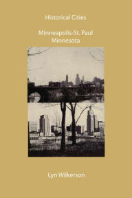 Title: Historical Cities-Minneapolis & St. Paul, Minnesota, Author: Lyn Wilkerson