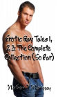Erotic Gay Tales 1, 2, 3: The Complete Collection (So Far)