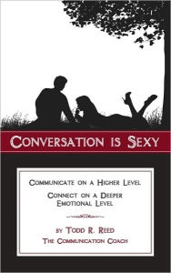 Title: Conversation Is Sexy: Communicate on a Higher Level, Connect on a Deeper Emotional Level, Author: Todd Reed