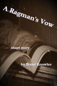 Title: A Ragman's Vow, Author: Brent Knowles