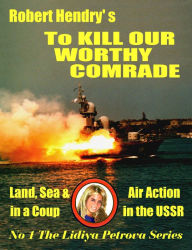 Title: To Kill Our Worthy Comrade, Author: Robert Hendry