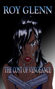 Title: The Cost of Vengeance, Author: Roy Glenn