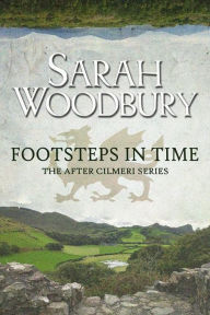 Title: Footsteps in Time: The After Cilmeri Series, Author: Sarah Woodbury