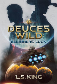 Title: Deuces Wild: Beginners' Luck, Author: L. S. King