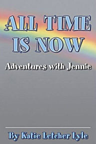 Title: All Time Is Now, Author: Katie Letcher Lyle