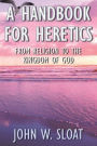 A Handbook for Heretics