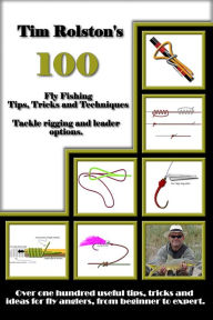Title: 100 Fly Fishing Tips, Tricks and Techniques, Author: Tim Rolston