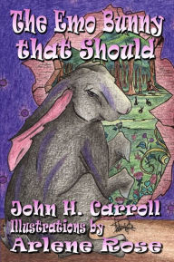 Title: The Emo Bunny That Should, Author: John H. Carroll