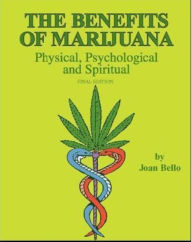 Title: The Benefits of Marijuana: Physical, Psychological and Spiritual, Author: Joan Bello