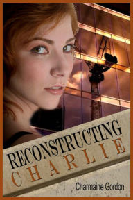 Title: Reconstructing Charlie, Author: Charmaine Gordon