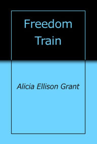 Title: Freedom Train, Author: Alicia Grant