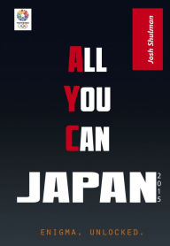 Title: All-You-Can Japan: Getting the Most Bang For Your Yen, Author: Josh Shulman