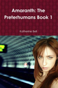 Title: Amaranth: The Preterhumans Book 1, Author: Katherine Bell