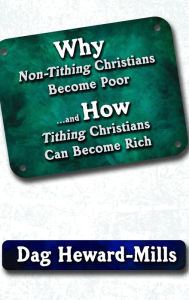 Title: Why Non-Tithing Christians Become Poor and How Tithing Christians Can Become Rich, Author: Dag Heward-Mills