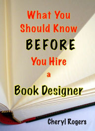 Title: What You Should Know Before You Hire a Book Designer, Author: Cheryl Rogers