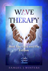 Title: Wave Therapy, Beat The Cold and Flu Edition, Author: Samuel Winters
