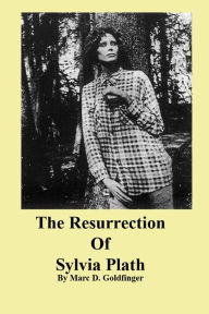 Title: The Resurrection of Sylvia Plath, Author: Marc Goldfinger