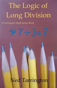Title: The Logic of Long Division, Author: Ned Tarrington