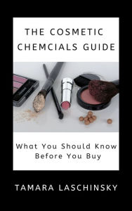 Title: The Cosmetic Chemicals Guide, Author: Tamara Laschinsky