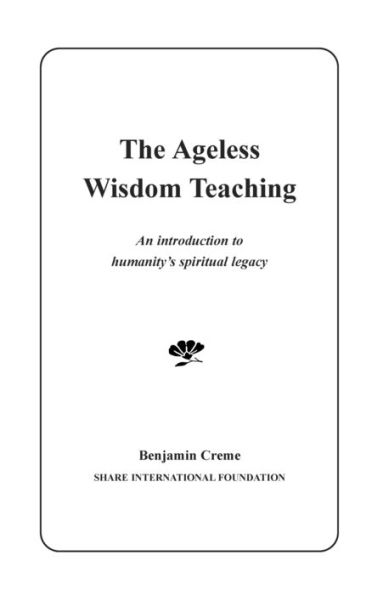 The Ageless Wisdom Teaching: An Introduction to Humanity's Spiritual Legacy