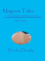 Title: Magnum Tales ~ D is for Deeply, Author: J.M. Hadley