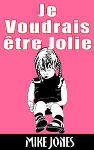 Title: Je Voudrais être Jolie, Author: Mike Jones