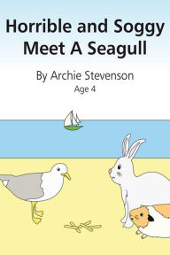 Title: Horrible and Soggy Meet A Seagull, Author: Archie Stevenson