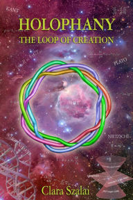 Title: Holophany, The Loop of Creation, Author: Clara Szalai