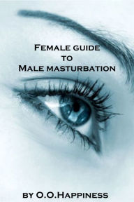Title: Female Guide to Male Masturbation, Author: O-O Happiness