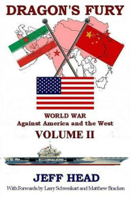 Title: Dragon's Fury: World War against America and the West - Volume II, Author: Jeff Head