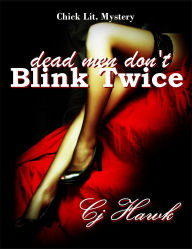 Title: Dead Men Don't Blink Twice, Author: CJ Hawk