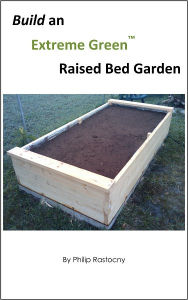 Title: Build an Extreme Green Raised Bed Garden, Author: Philip Rastocny