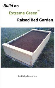 Title: Build an Extreme Green Raised Bed Garden, Author: Philip Rastocny