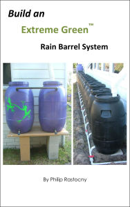 Title: Build an Extreme Green Rain Barrel, Author: Philip Rastocny