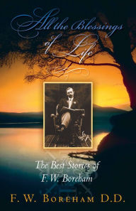 Title: All the Blessings of Life: The Best Stories of F. W. Boreham (Revised), Author: F. W. Boreham