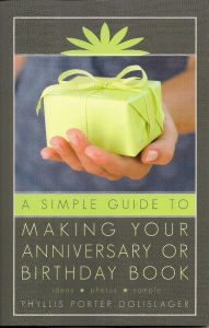 Title: A Simple Guide to Making Your Anniversary or Birthday Book, Author: Phyllis Porter Dolislager